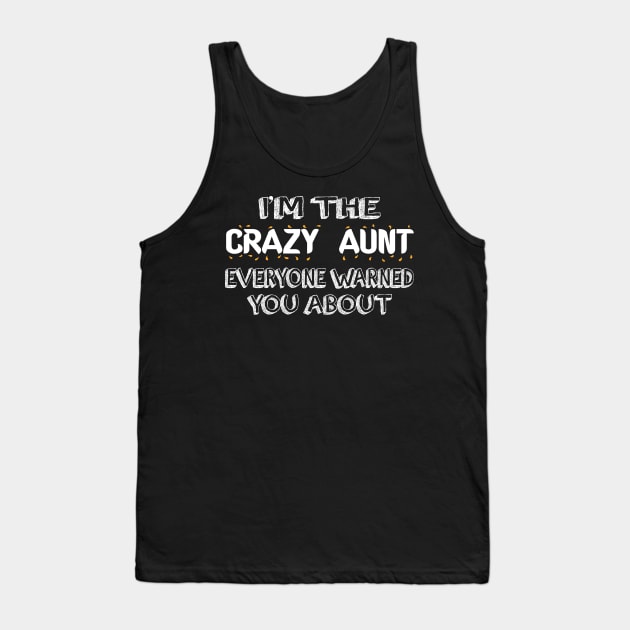 i'm crazy aunt everyone warned you about Tank Top by aborefat2018